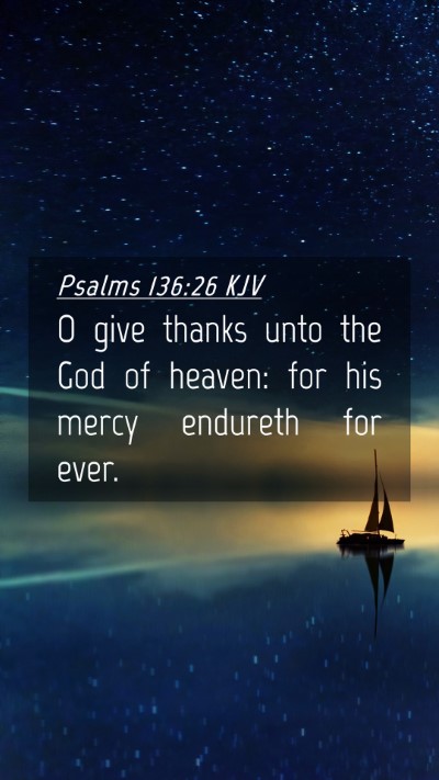 Picture 04 - Psalms 136:26 KJV Mobile Phone Wallpaper - O give thanks unto the God of heaven: for his - Mobile Bible Verse Wallpaper