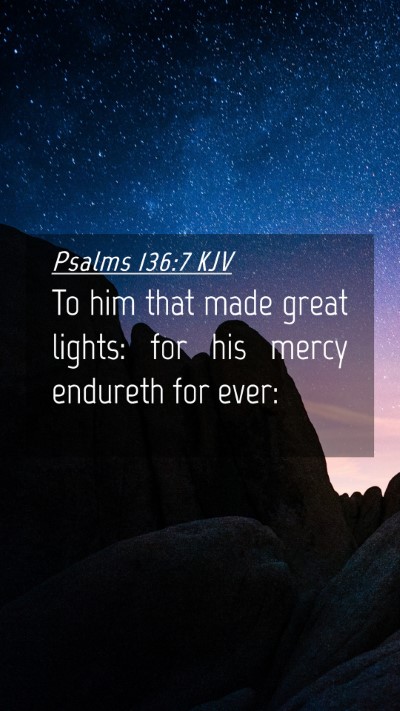 Picture 04 - Psalms 136:7 KJV Mobile Phone Wallpaper - To him that made great lights: for his mercy - Mobile Bible Verse Wallpaper