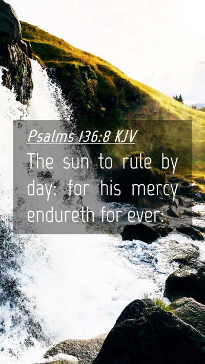 Picture 04 - Psalms 136:8 KJV Mobile Phone Wallpaper - The sun to rule by day: for his mercy endureth - Mobile Bible Verse Wallpaper