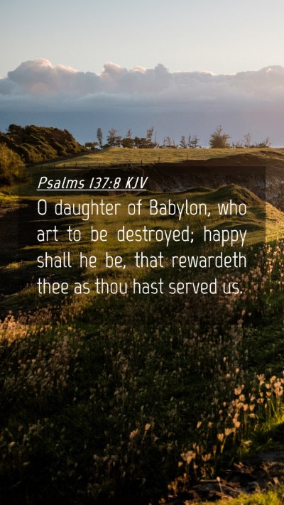 Picture 04 - Psalms 137:8 KJV Mobile Phone Wallpaper - O daughter of Babylon, who art to be destroyed; - Mobile Bible Verse Wallpaper