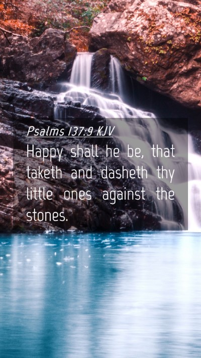 Picture 04 - Psalms 137:9 KJV Mobile Phone Wallpaper - Happy shall he be, that taketh and dasheth thy - Mobile Bible Verse Wallpaper