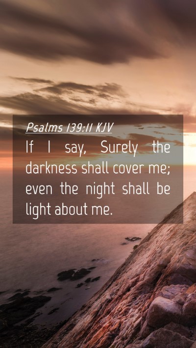 Picture 04 - Psalms 139:11 KJV Mobile Phone Wallpaper - If I say, Surely the darkness shall cover me; - Mobile Bible Verse Wallpaper