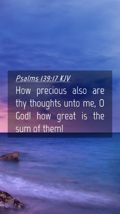 Picture 04 - Psalms 139:17 KJV Mobile Phone Wallpaper - How precious also are thy thoughts unto me, O - Mobile Bible Verse Wallpaper