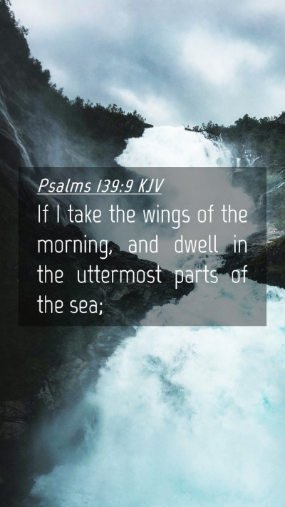 Picture 04 - Psalms 139:9 KJV Mobile Phone Wallpaper - If I take the wings of the morning, and dwell in - Mobile Bible Verse Wallpaper