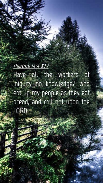 Picture 04 - Psalms 14:4 KJV Mobile Phone Wallpaper - Have all the workers of iniquity no knowledge? - Mobile Bible Verse Wallpaper