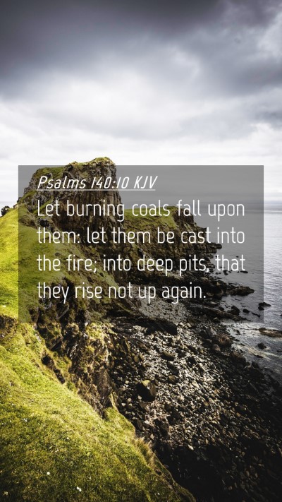 Picture 04 - Psalms 140:10 KJV Mobile Phone Wallpaper - Let burning coals fall upon them: let them be - Mobile Bible Verse Wallpaper