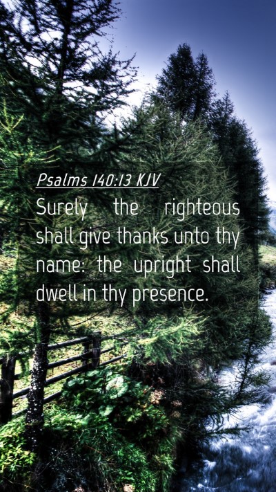 Picture 04 - Psalms 140:13 KJV Mobile Phone Wallpaper - Surely the righteous shall give thanks unto thy - Mobile Bible Verse Wallpaper