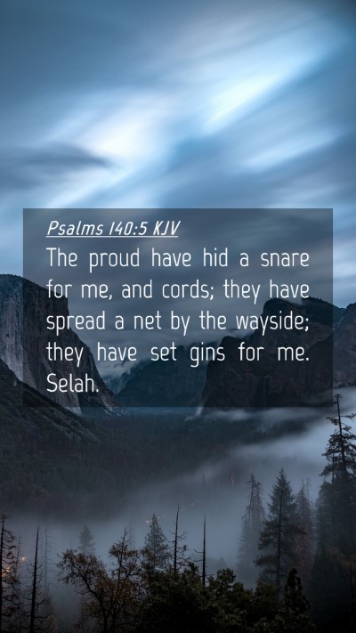 Picture 04 - Psalms 140:5 KJV Mobile Phone Wallpaper - The proud have hid a snare for me, and cords; - Mobile Bible Verse Wallpaper