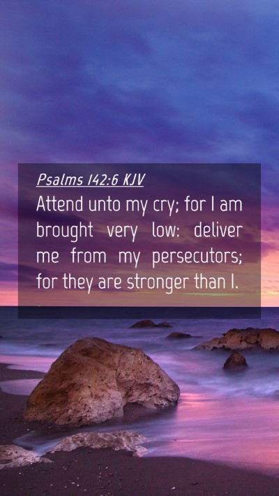 Picture 04 - Psalms 142:6 KJV Mobile Phone Wallpaper - Attend unto my cry; for I am brought very low: - Mobile Bible Verse Wallpaper
