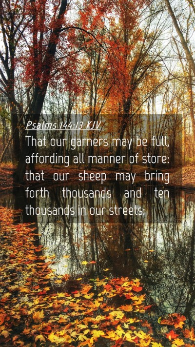 Picture 04 - Psalms 144:13 KJV Mobile Phone Wallpaper - That our garners may be full, affording all - Mobile Bible Verse Wallpaper