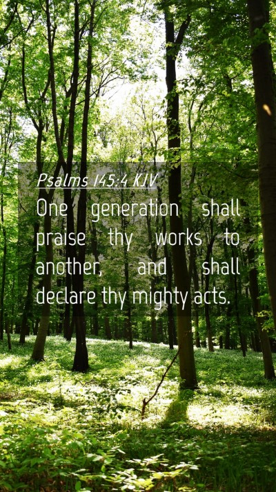 Picture 04 - Psalms 145:4 KJV Mobile Phone Wallpaper - One generation shall praise thy works to another, - Mobile Bible Verse Wallpaper