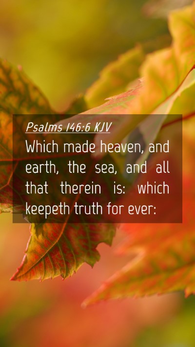 Picture 04 - Psalms 146:6 KJV Mobile Phone Wallpaper - Which made heaven, and earth, the sea, and all - Mobile Bible Verse Wallpaper