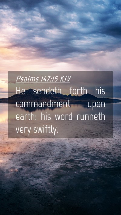 Picture 04 - Psalms 147:15 KJV Mobile Phone Wallpaper - He sendeth forth his commandment upon earth: his - Mobile Bible Verse Wallpaper