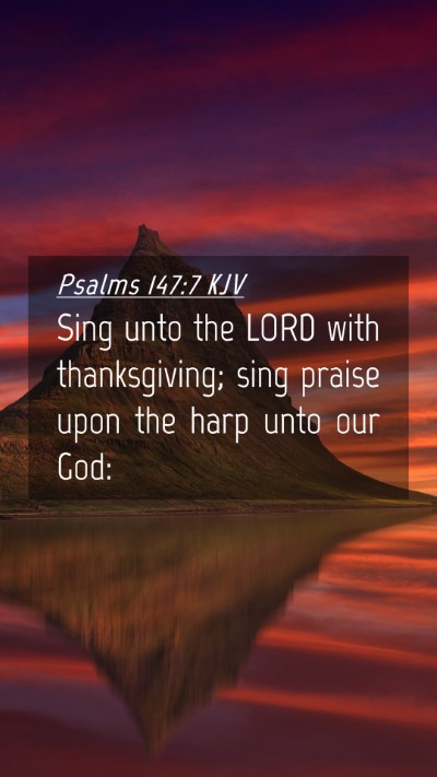 Picture 04 - Psalms 147:7 KJV Mobile Phone Wallpaper - Sing unto the LORD with thanksgiving; sing praise - Mobile Bible Verse Wallpaper