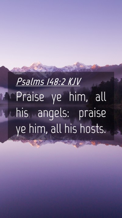 Picture 04 - Psalms 148:2 KJV Mobile Phone Wallpaper - Praise ye him, all his angels: praise ye him, all - Mobile Bible Verse Wallpaper