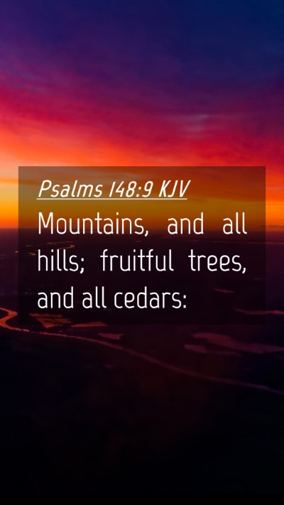 Picture 04 - Psalms 148:9 KJV Mobile Phone Wallpaper - Mountains, and all hills; fruitful trees, and all - Mobile Bible Verse Wallpaper