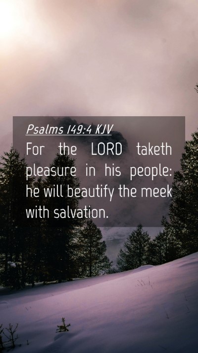 Picture 04 - Psalms 149:4 KJV Mobile Phone Wallpaper - For the LORD taketh pleasure in his people: he - Mobile Bible Verse Wallpaper