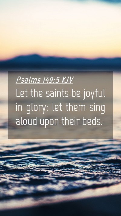 Picture 04 - Psalms 149:5 KJV Mobile Phone Wallpaper - Let the saints be joyful in glory: let them sing - Mobile Bible Verse Wallpaper