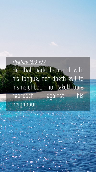 Picture 04 - Psalms 15:3 KJV Mobile Phone Wallpaper - He that backbiteth not with his tongue, nor doeth - Mobile Bible Verse Wallpaper