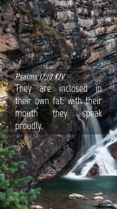 Picture 04 - Psalms 17:10 KJV Mobile Phone Wallpaper - They are inclosed in their own fat: with their - Mobile Bible Verse Wallpaper