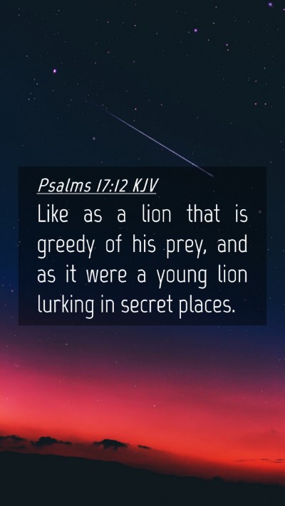 Picture 04 - Psalms 17:12 KJV Mobile Phone Wallpaper - Like as a lion that is greedy of his prey, and as - Mobile Bible Verse Wallpaper