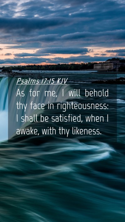 Picture 04 - Psalms 17:15 KJV Mobile Phone Wallpaper - As for me, I will behold thy face in - Mobile Bible Verse Wallpaper