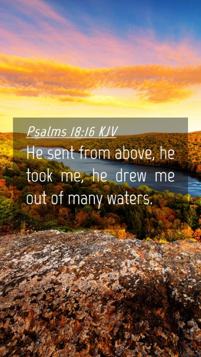 Picture 04 - Psalms 18:16 KJV Mobile Phone Wallpaper - He sent from above, he took me, he drew me out of - Mobile Bible Verse Wallpaper