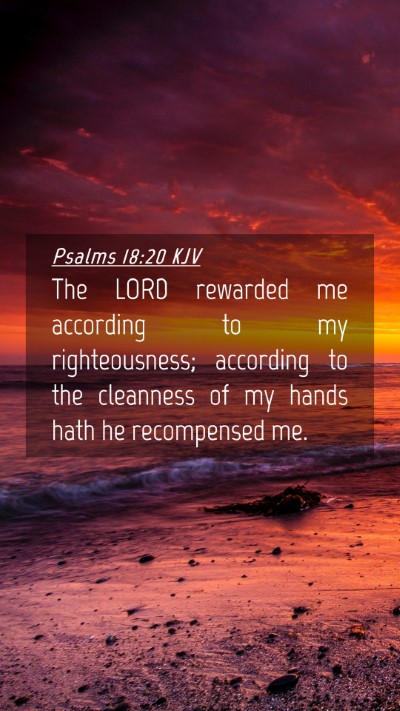 Picture 04 - Psalms 18:20 KJV Mobile Phone Wallpaper - The LORD rewarded me according to my - Mobile Bible Verse Wallpaper