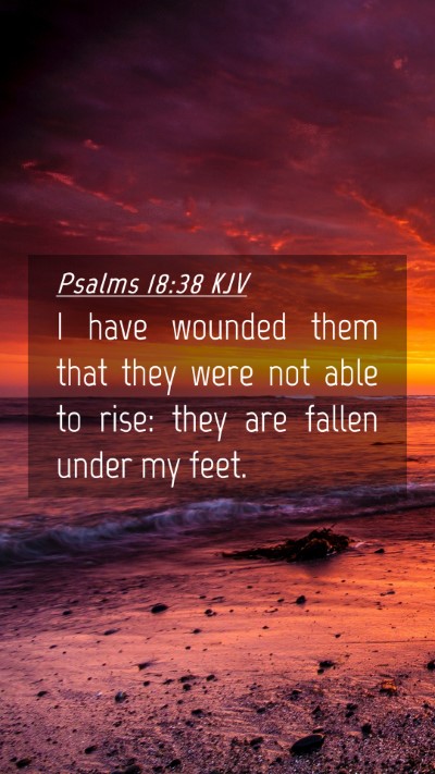 Picture 04 - Psalms 18:38 KJV Mobile Phone Wallpaper - I have wounded them that they were not able to - Mobile Bible Verse Wallpaper