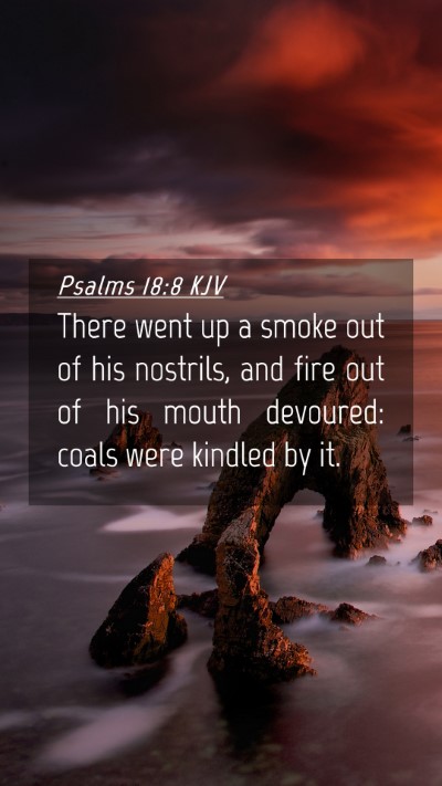 Picture 04 - Psalms 18:8 KJV Mobile Phone Wallpaper - There went up a smoke out of his nostrils, and - Mobile Bible Verse Wallpaper