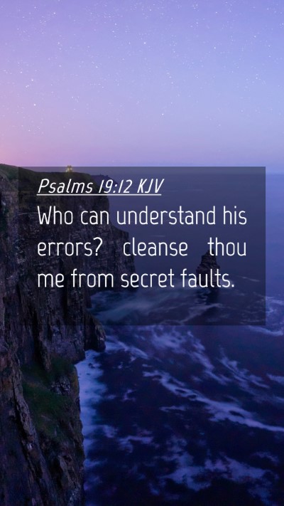 Picture 04 - Psalms 19:12 KJV Mobile Phone Wallpaper - Who can understand his errors? cleanse thou me - Mobile Bible Verse Wallpaper
