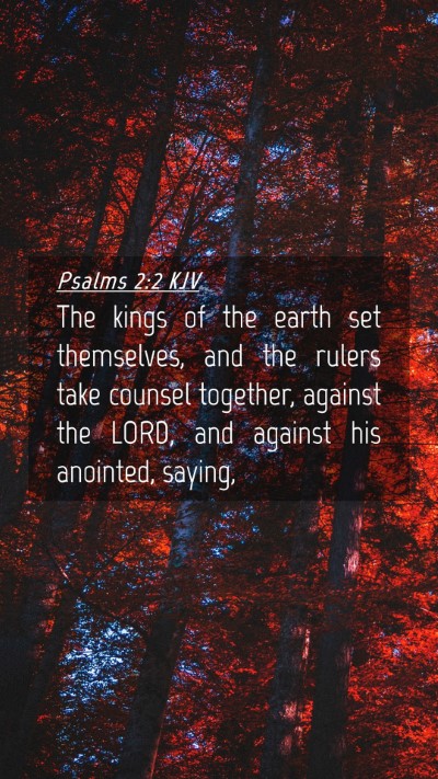Picture 04 - Psalms 2:2 KJV Mobile Phone Wallpaper - The kings of the earth set themselves, and the - Mobile Bible Verse Wallpaper