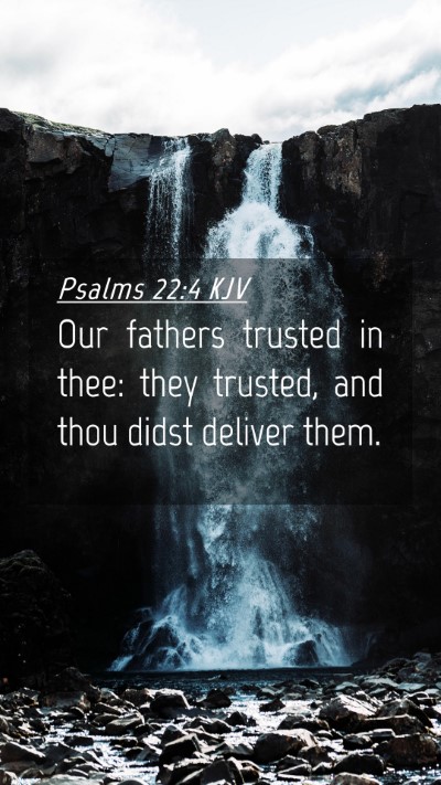 Picture 04 - Psalms 22:4 KJV Mobile Phone Wallpaper - Our fathers trusted in thee: they trusted, and - Mobile Bible Verse Wallpaper