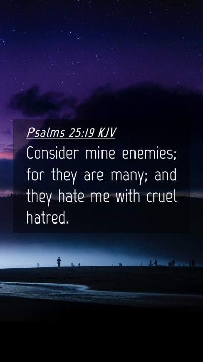 Picture 04 - Psalms 25:19 KJV Mobile Phone Wallpaper - Consider mine enemies; for they are many; and - Mobile Bible Verse Wallpaper
