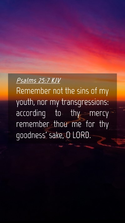 Picture 04 - Psalms 25:7 KJV Mobile Phone Wallpaper - Remember not the sins of my youth, nor my - Mobile Bible Verse Wallpaper