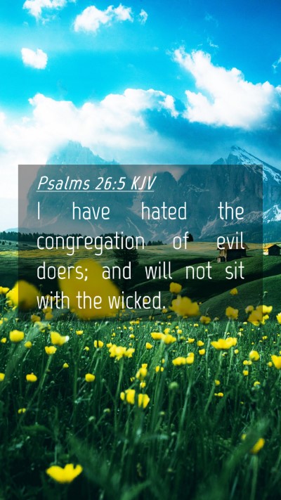 Picture 04 - Psalms 26:5 KJV Mobile Phone Wallpaper - I have hated the congregation of evil doers; and - Mobile Bible Verse Wallpaper