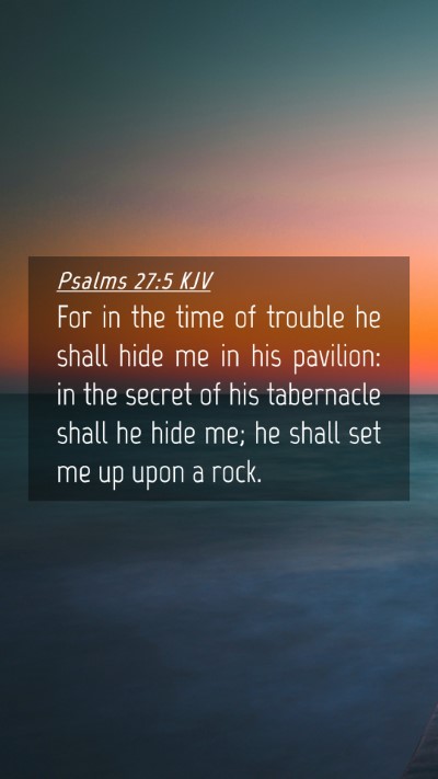 Picture 04 - Psalms 27:5 KJV Mobile Phone Wallpaper - For in the time of trouble he shall hide me in - Mobile Bible Verse Wallpaper