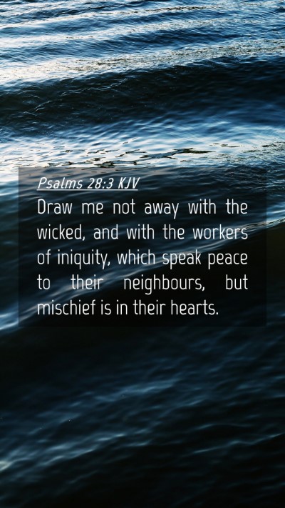 Picture 04 - Psalms 28:3 KJV Mobile Phone Wallpaper - Draw me not away with the wicked, and with the - Mobile Bible Verse Wallpaper