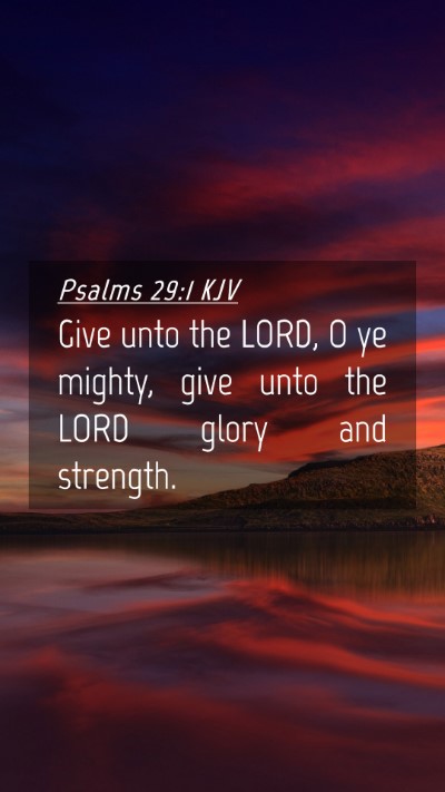 Picture 04 - Psalms 29:1 KJV Mobile Phone Wallpaper - Give unto the LORD, O ye mighty, give unto the - Mobile Bible Verse Wallpaper
