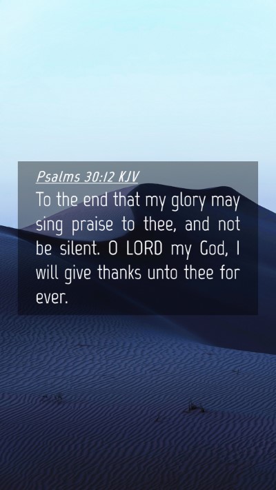 Picture 04 - Psalms 30:12 KJV Mobile Phone Wallpaper - To the end that my glory may sing praise to thee, - Mobile Bible Verse Wallpaper