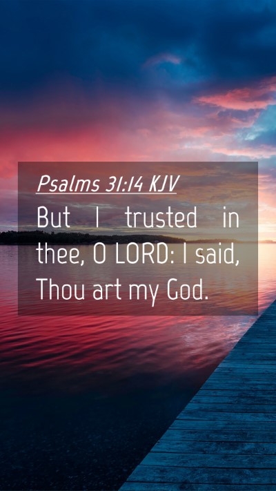 Picture 04 - Psalms 31:14 KJV Mobile Phone Wallpaper - But I trusted in thee, O LORD: I said, Thou art - Mobile Bible Verse Wallpaper