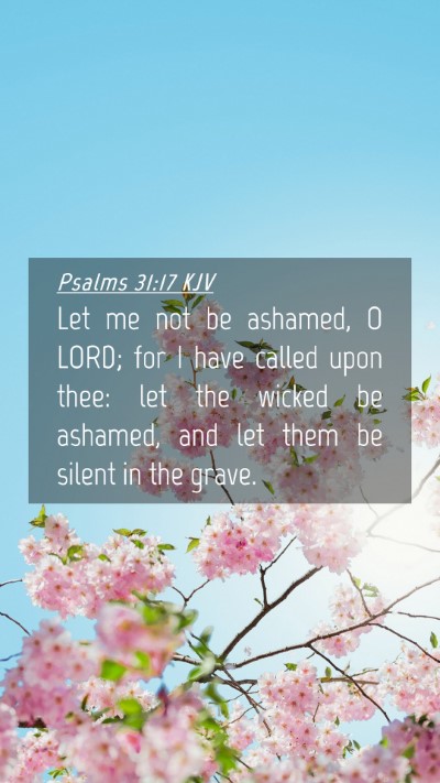 Picture 04 - Psalms 31:17 KJV Mobile Phone Wallpaper - Let me not be ashamed, O LORD; for I have called - Mobile Bible Verse Wallpaper