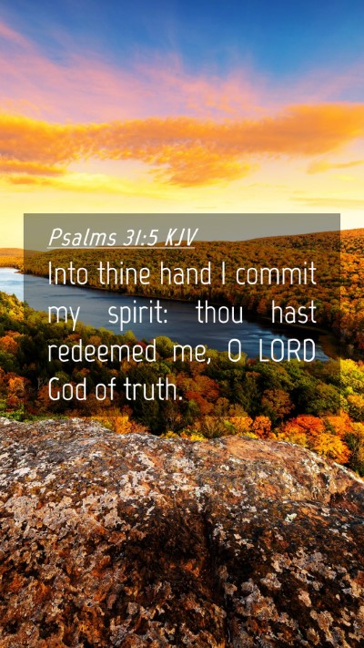 Picture 04 - Psalms 31:5 KJV Mobile Phone Wallpaper - Into thine hand I commit my spirit: thou hast - Mobile Bible Verse Wallpaper