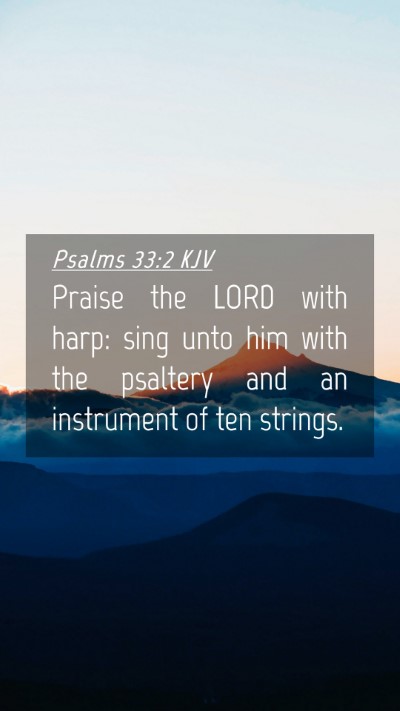 Picture 04 - Psalms 33:2 KJV Mobile Phone Wallpaper - Praise the LORD with harp: sing unto him with the - Mobile Bible Verse Wallpaper