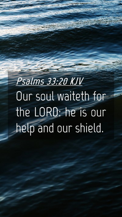 Picture 04 - Psalms 33:20 KJV Mobile Phone Wallpaper - Our soul waiteth for the LORD: he is our help and - Mobile Bible Verse Wallpaper