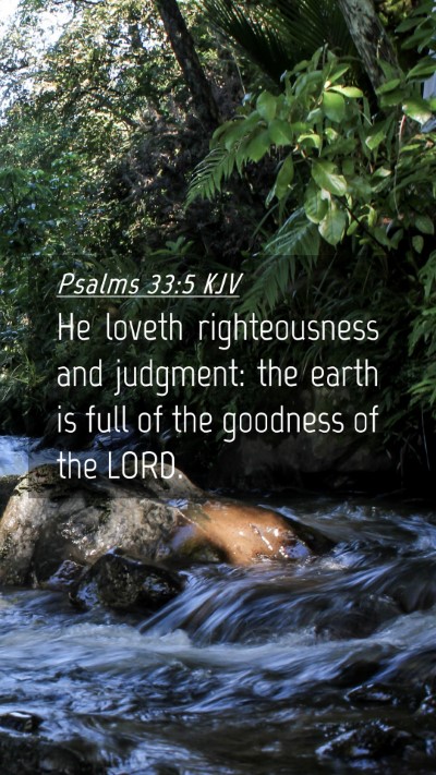Picture 04 - Psalms 33:5 KJV Mobile Phone Wallpaper - He loveth righteousness and judgment: the earth - Mobile Bible Verse Wallpaper