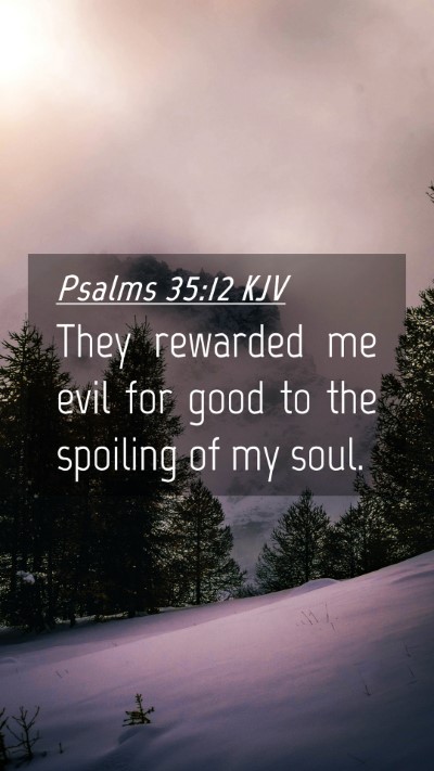 Picture 04 - Psalms 35:12 KJV Mobile Phone Wallpaper - They rewarded me evil for good to the spoiling of - Mobile Bible Verse Wallpaper