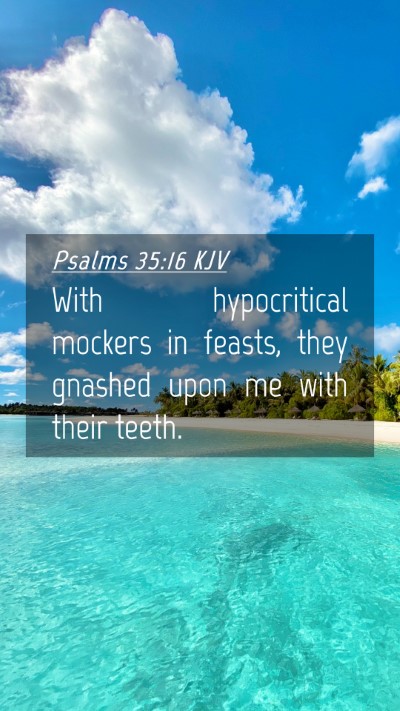 Picture 04 - Psalms 35:16 KJV Mobile Phone Wallpaper - With hypocritical mockers in feasts, they gnashed - Mobile Bible Verse Wallpaper