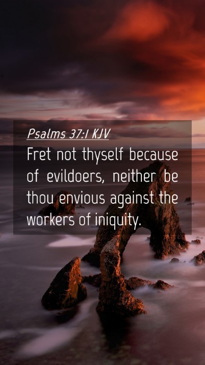 Picture 04 - Psalms 37:1 KJV Mobile Phone Wallpaper - Fret not thyself because of evildoers, neither be - Mobile Bible Verse Wallpaper