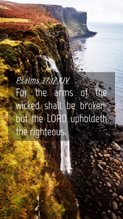 Picture 04 - Psalms 37:17 KJV Mobile Phone Wallpaper - For the arms of the wicked shall be broken: but - Mobile Bible Verse Wallpaper